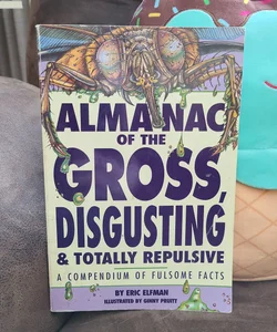 Almanac of the Gross, Disgusting & Totally Repulsive 