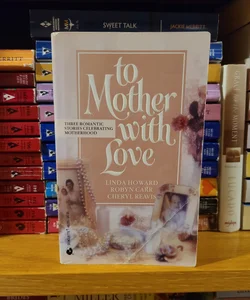 To Mother with Love