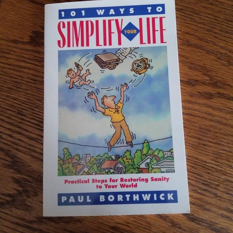 One Hundred One Ways to Simplify Your Life by Paul Borthwick
