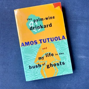 Palm-Wine Drinkard and My Life in the Bush of Ghosts