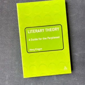 Literary Theory: a Guide for the Perplexed