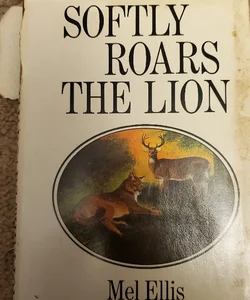 Mel Ellis  SOFTLY ROARS THE LION  Holt, Rinehart,  First Edition  c. 1968 HC/DJ