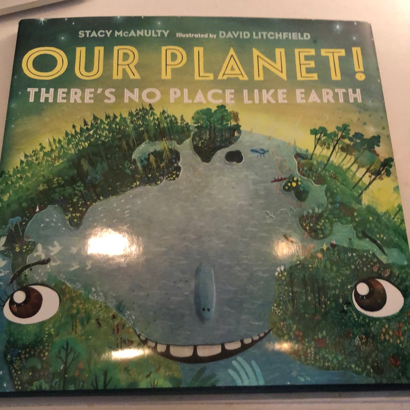 Our Planet! There's No Place Like Earth