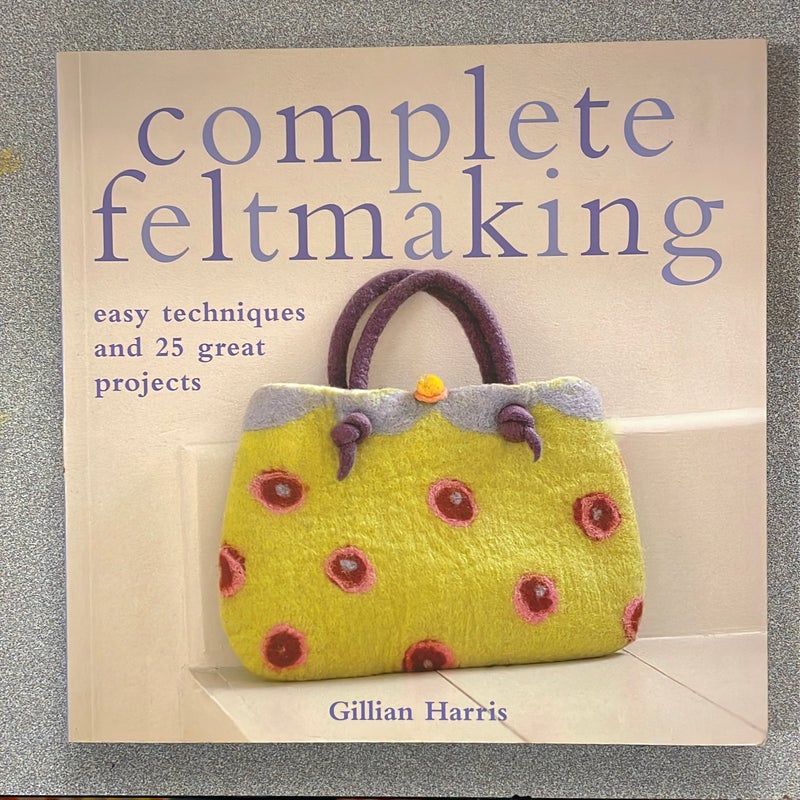 Complete Feltmaking