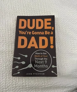 Dude, You're Gonna Be a Dad!