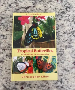 A Field Guide to Tropical Butterflies of American Conservatories