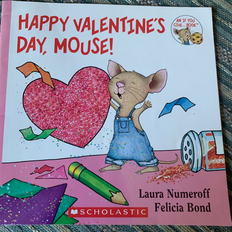 Happy Valentine’s Day, Mouse! by Laura Numeroff and Felicia Bond ...