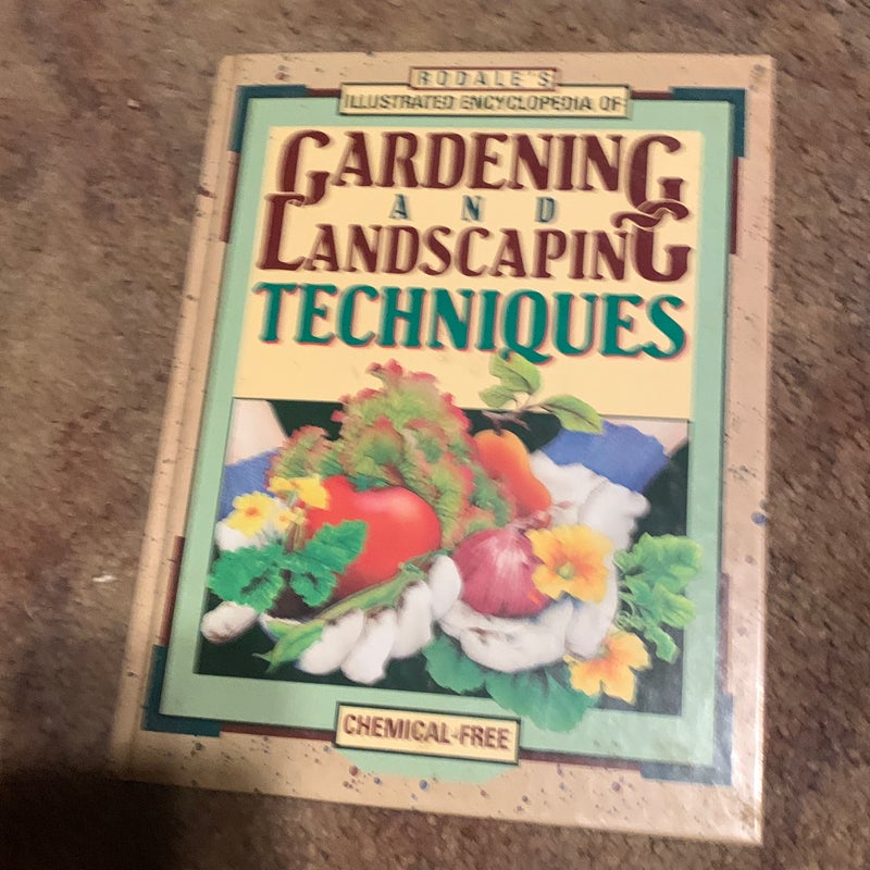 Rodale's illustrated encyclopedia of gardening and landscaping techniques