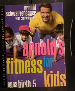 Arnold's Fitness for Kids Ages Birth to Five