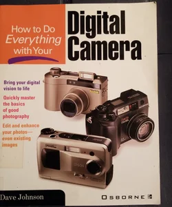 How to Do Everything with Your Digital Camera