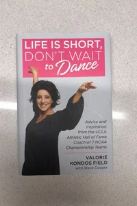 Life is short, don’t wait to dance (signed)