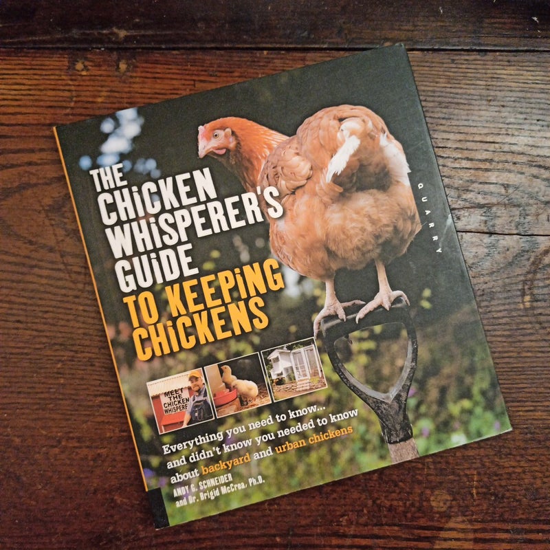 The Chicken Whisperer's Guide to Keeping Chickens