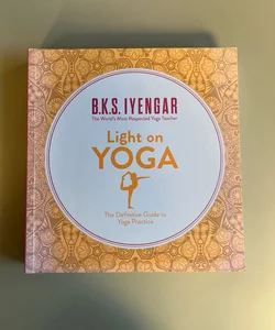 Light on Yoga: the Definitive Guide to Yoga Practice
