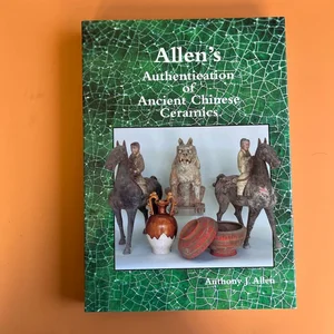 Allen's Authentication of Ancient Chinese Ceramics