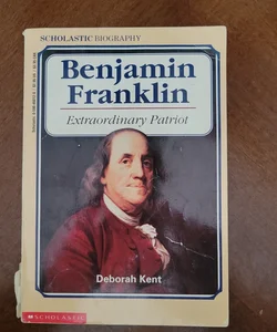 Benjamin Franklin Extraordinary Patriot