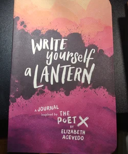 Write Yourself a Lantern: a Journal Inspired by the Poet X