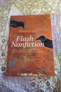 The Rose Metal Press Field Guide to Writing Flash Nonfiction