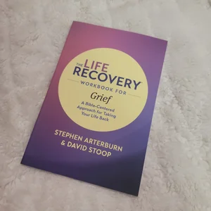 The Life Recovery Workbook for GriefThe Life Recovery Workbook for Grief