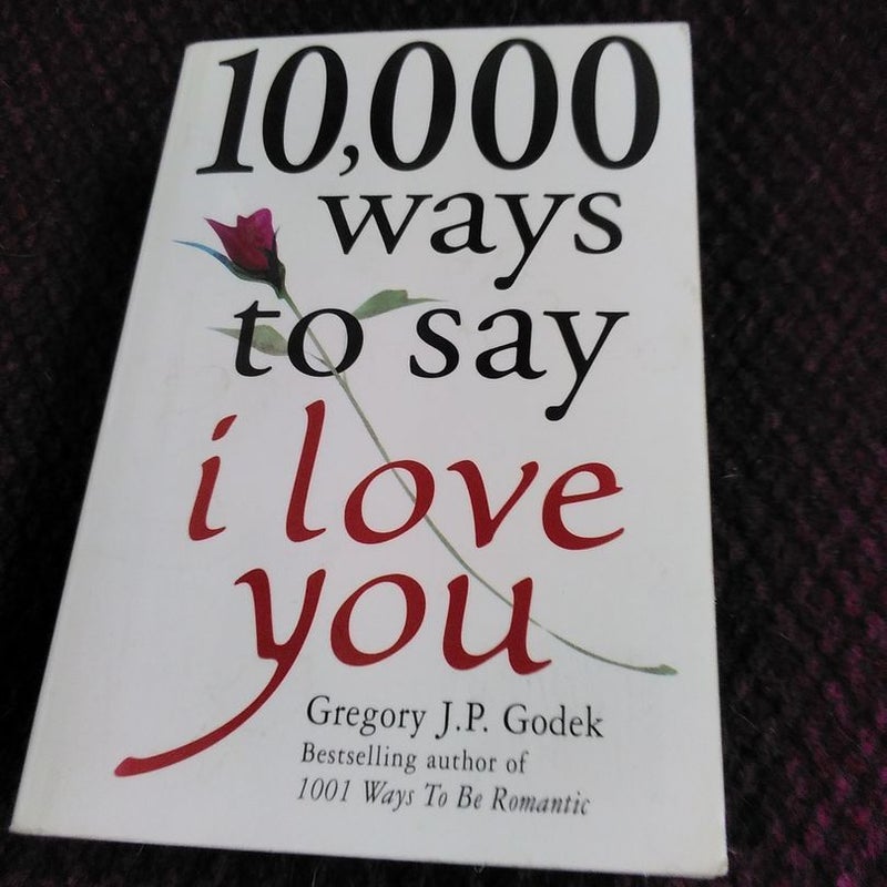 10,000 Ways to Say I Love You