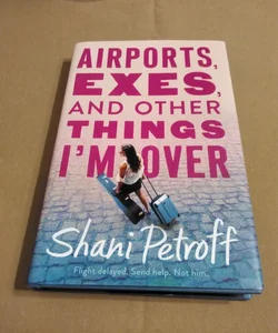 Airports, Exes, and Other Things I'm Over