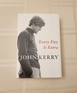 SIGNED John Kerry Every Day Is Extra 2018 1st Edition/1st Printing Like New!