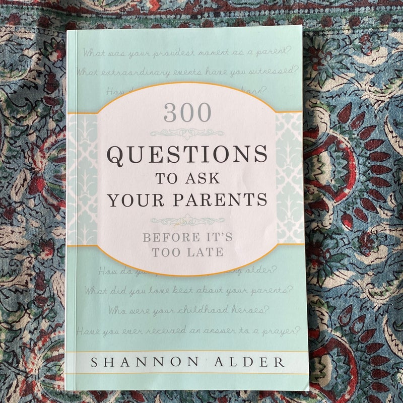 300 Questions to Ask Your Parents Before It's Too Late