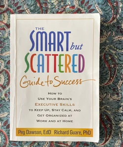 The Smart but Scattered Guide to Success