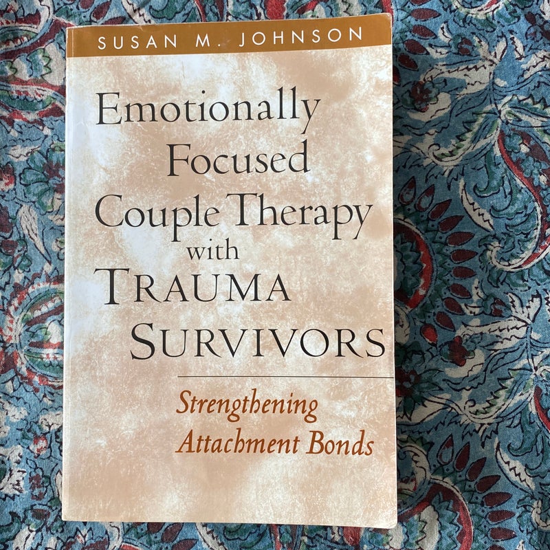 Emotionally Focused Couple Therapy with Trauma Survivors