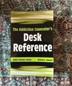 The Addiction Counselor's Desk Reference