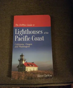 The Dewire Guide to Lighthouses of the Pacific Coast
