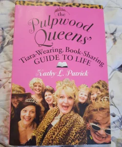 The Pulpwood Queens' Tiara-Wearing, Book-Sharing Guide to Life