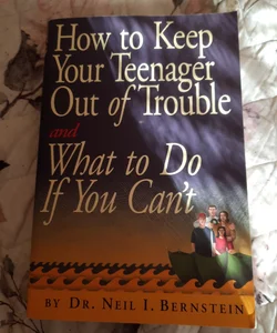How to keep your teenager out of trouble and what to do if you can't