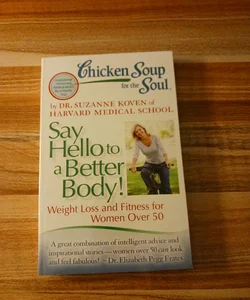 Chicken Soup for the Soul: Say Hello to a Better Body!