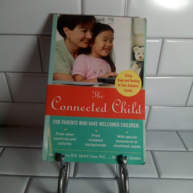 The Connected Child: Bring Hope and Healing to Your Adoptive Family