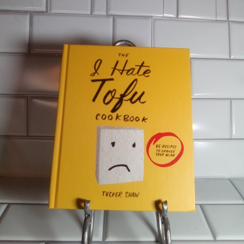 The I Hate Tofu Cookbook