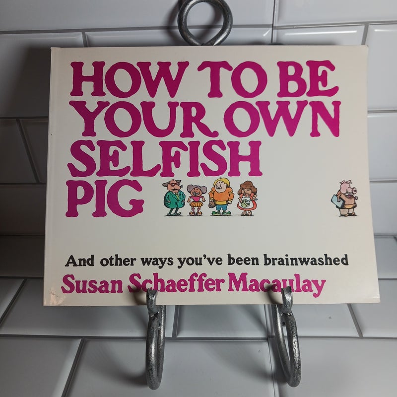 How To Be Your Own Selfish Pig