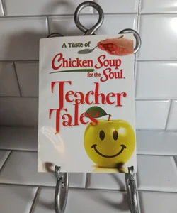 A Taste of Chicken Soup for the Soul Teacher Tales