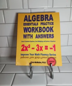 Algebra Essentials Practice Workbook with Answers: Linear and Quadratic Equations, Cross Multiplying, and Systems of Equations