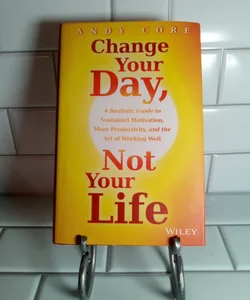 Change Your Day, Not Your Life