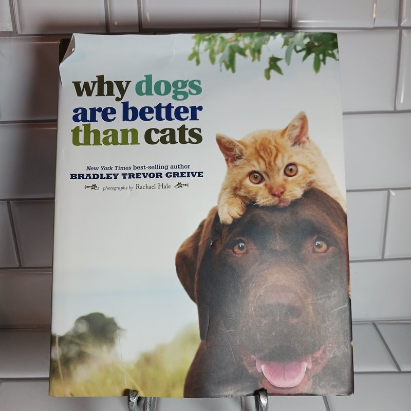 Why Dogs Are Better Than Cats by Bradley Trevor Greive, Paperback