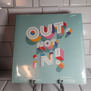 Out, Not In!