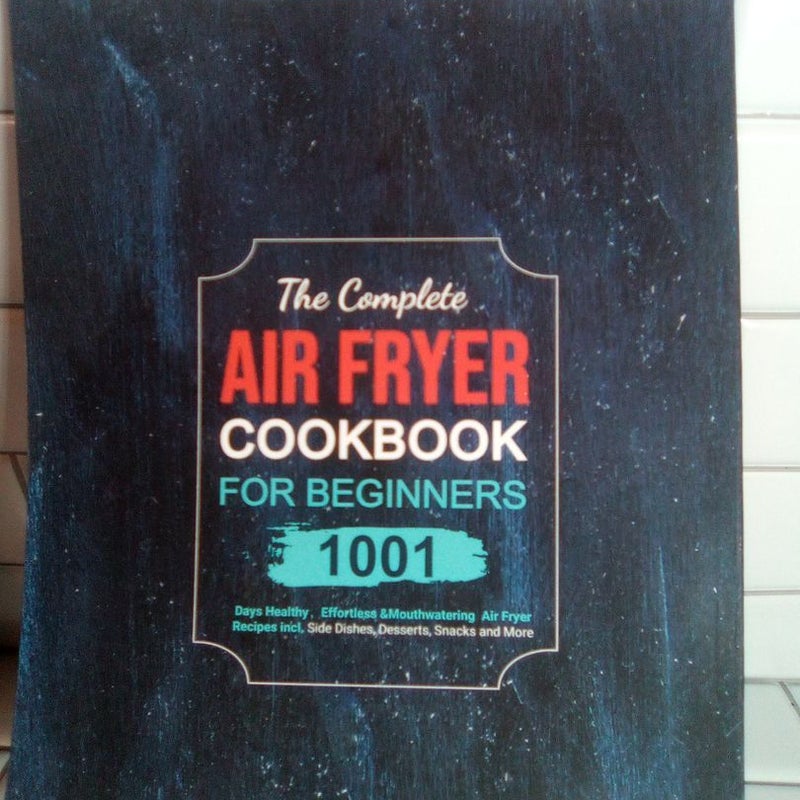 The Complete Air Fryer Cookbook For Beginners 