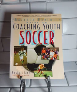 The Baffled Parent's Guide to Coaching Youth Soccer