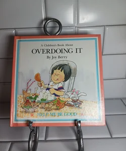 A Children's  Book About  Overdoing  it