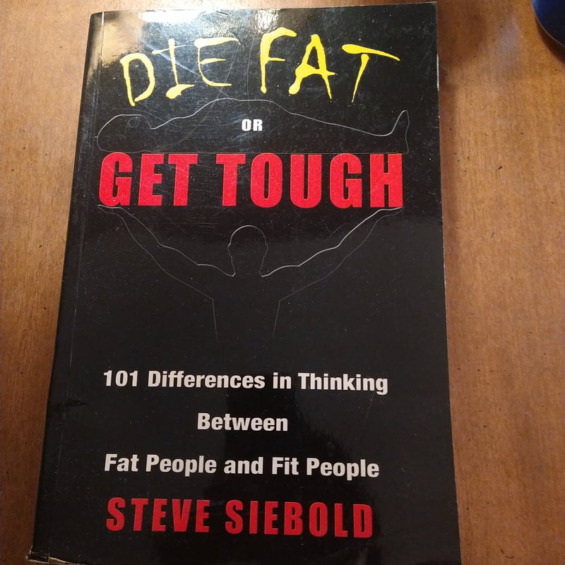 Die Fat or Get Tough