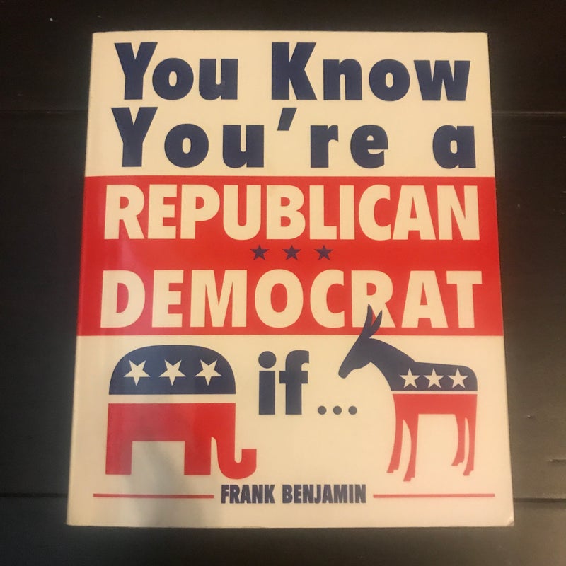 You Know You&#39;re a Republican/Democrat If ...