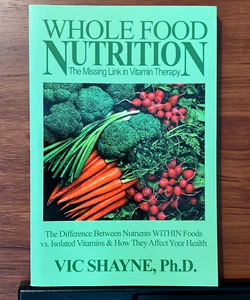 Whole Food Nutrition, the Missing Link in Vitamin Therapy