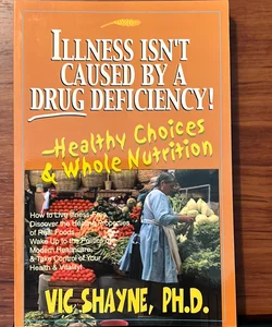 Illness Isn't Caused by a Drug Deficiency!