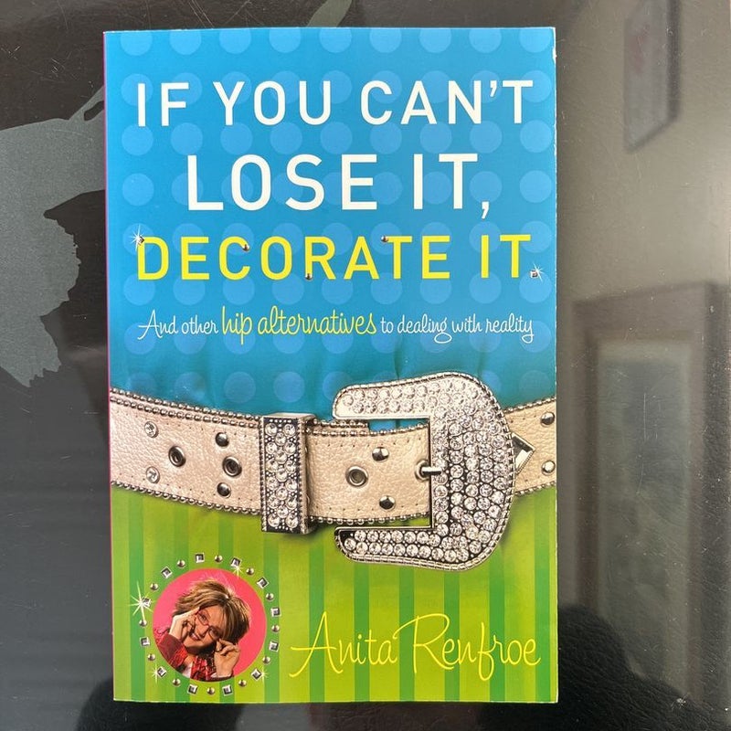 If You Can't Lose It, Decorate It