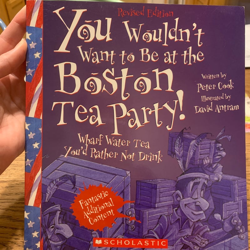 You Wouldn't Want to Be at the Boston Tea Party!